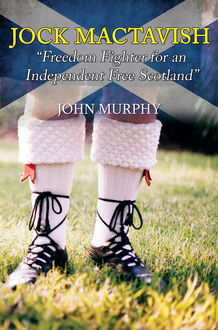 Jock MacTavish Freedom Fighter for an Independent Free Scotland, John Murphy
