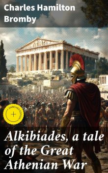 Alkibiades, a tale of the Great Athenian War, Charles Hamilton Bromby