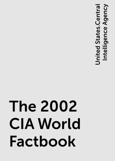 The 2002 CIA World Factbook, United States.Central Intelligence Agency