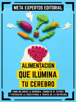 Alimentación Que Ilumina Tu Cerebro, Meta Expertos Editorial