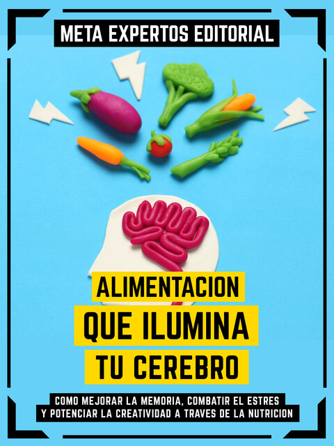 Alimentación Que Ilumina Tu Cerebro, Meta Expertos Editorial