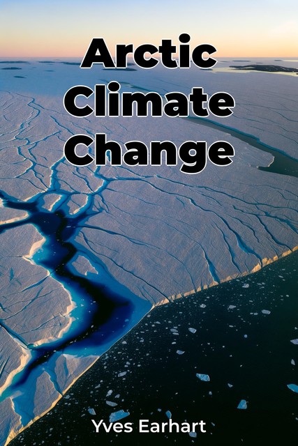 Arctic Climate Change, Yves Earhart