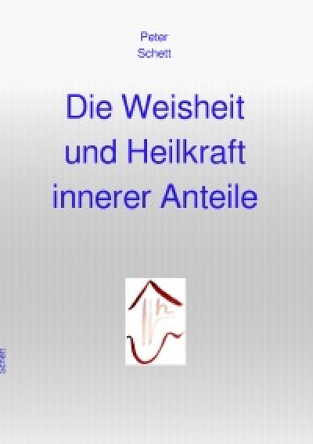 Die Weisheit und Heilkraft innerer Anteile, Peter Schett