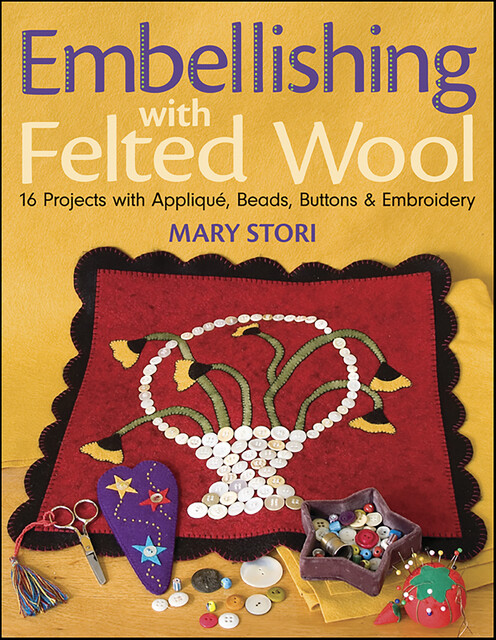Embellishing with Felted Wool, Mary Stori