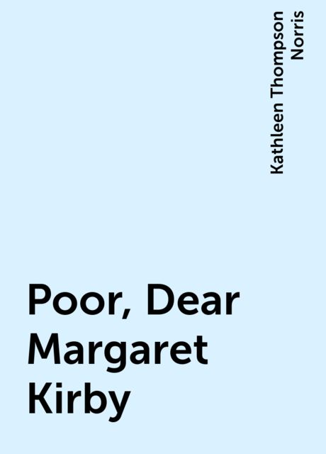 Poor, Dear Margaret Kirby, Kathleen Thompson Norris