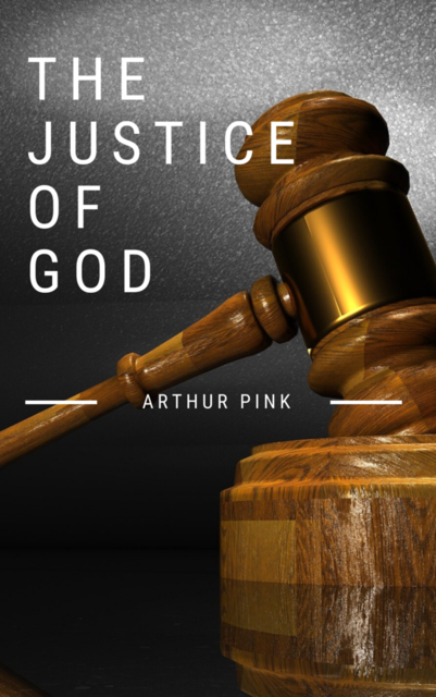 The Justice of God, Arthur Pink
