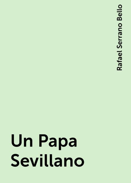Un Papa Sevillano, Rafael Serrano Bello