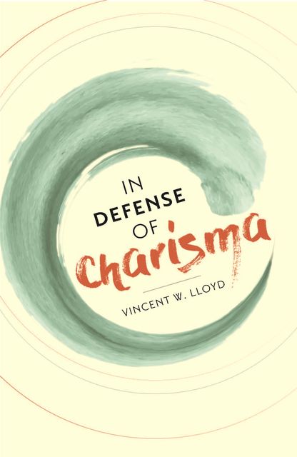 In Defense of Charisma, Vincent W. Lloyd