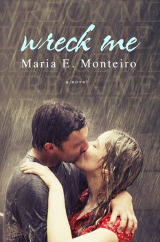 Wreck Me, Maria E.Monteiro