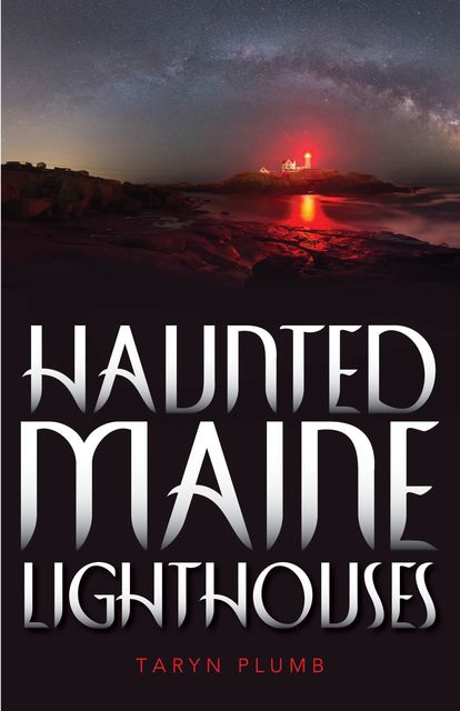 Haunted Maine Lighthouses, Taryn Plumb