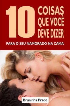 10 Coisas que você deve dizer para o seu namorado na cama, Bruninha Prado