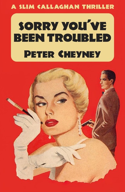 Sorry You've Been Troubled, Peter Cheyney
