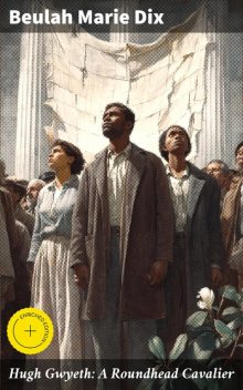Hugh Gwyeth: A Roundhead Cavalier, Beulah Marie Dix