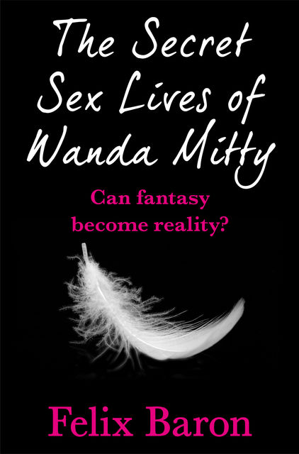 The Secret Sex Lives of Wanda Mitty, Felix Baron