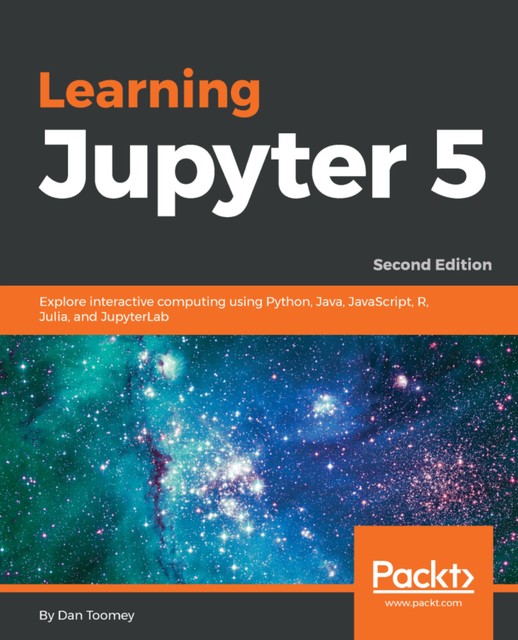 Learning Jupyter 5 – Second Edition, Dan Toomey