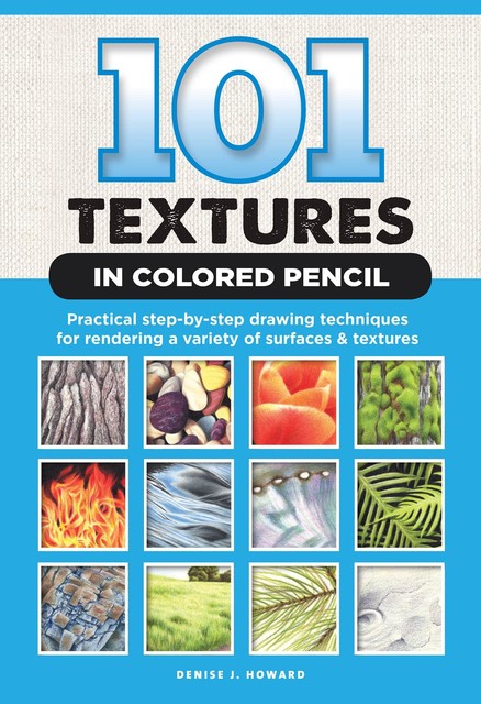 101 Textures in Colored Pencil, Denise Howard