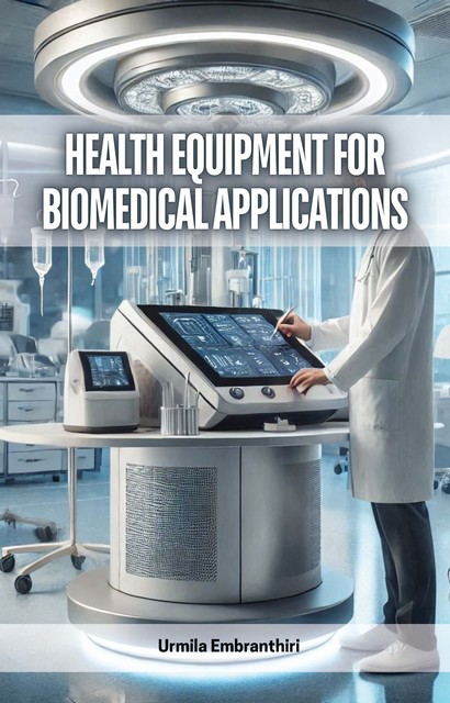 Health Equipment for Biomedical Applications, Urmila Embranthiri