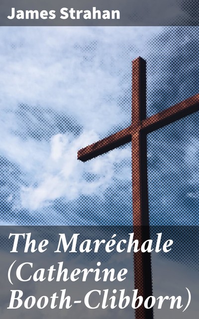 The Maréchale (Catherine Booth-Clibborn), James Strahan