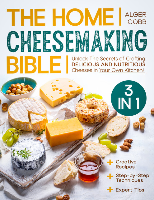 The Home Cheesemaking Bible, Alger Cobb