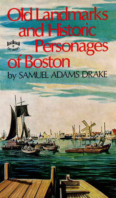 Old Landmarks and Historic Personages of Boston, Samuel Adams Drake