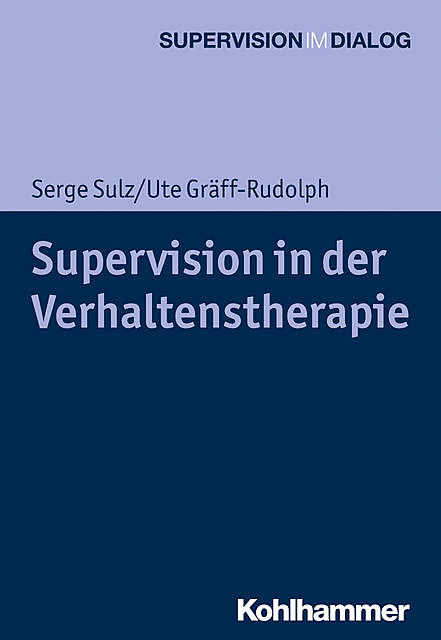 Supervision in der Verhaltenstherapie, Serge Sulz, Ute Gräff-Rudolph
