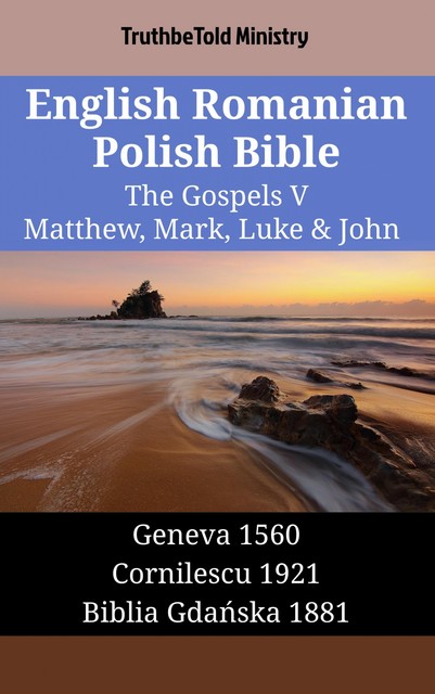 English Romanian Polish Bible – The Gospels V – Matthew, Mark, Luke & John, Truthbetold Ministry