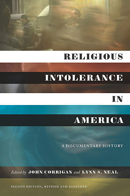 Religious Intolerance in America, Second Edition, John Corrigan, Lynn S. Neal