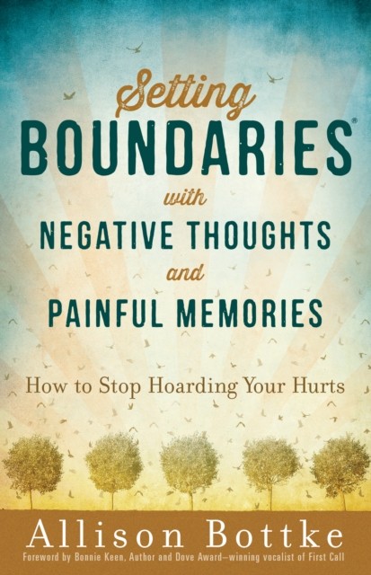 Setting Boundaries® with Negative Thoughts and Painful Memories, Allison Bottke