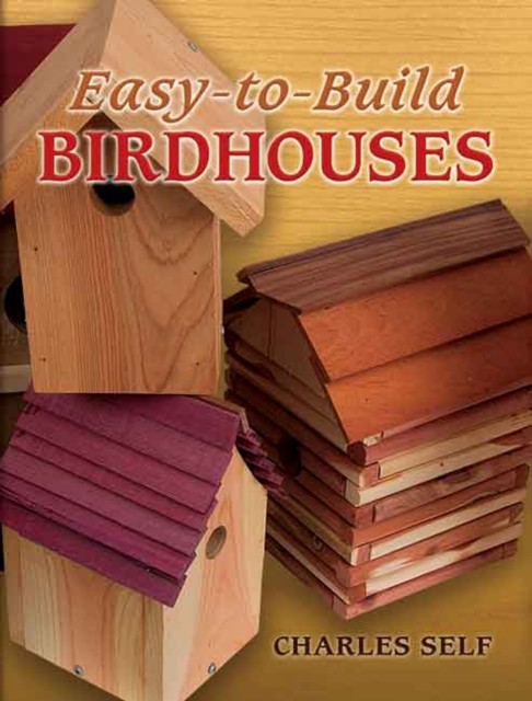 Easy-to-Build Birdhouses, Charles Self