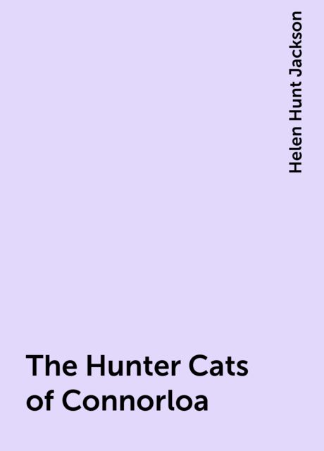 The Hunter Cats of Connorloa, Helen Hunt Jackson