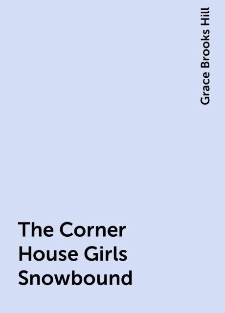 The Corner House Girls Snowbound, Grace Brooks Hill