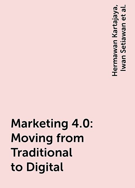 Marketing 4.0: Moving from Traditional to Digital, Philip Kotler, Hermawan Kartajaya, Iwan Setiawan