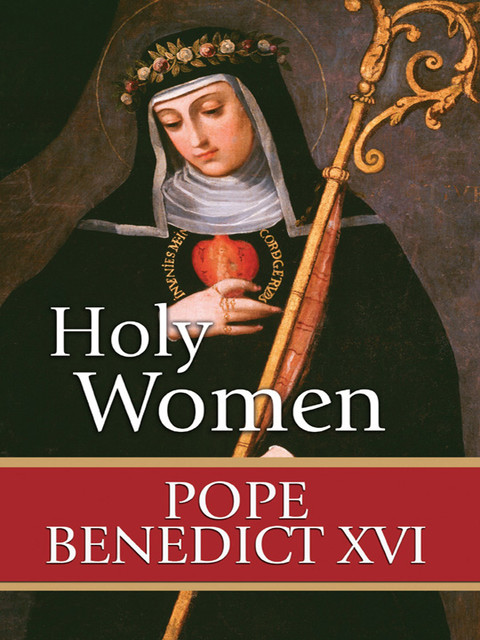Holy Women, Pope Benedict XVI