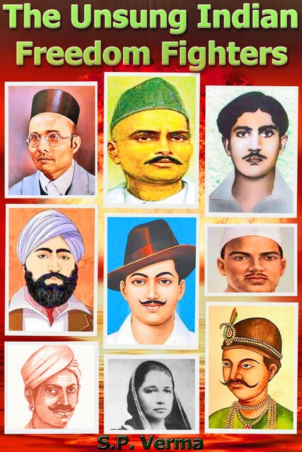 The Unsung Indian Freedom Fighters, S.P. Verma