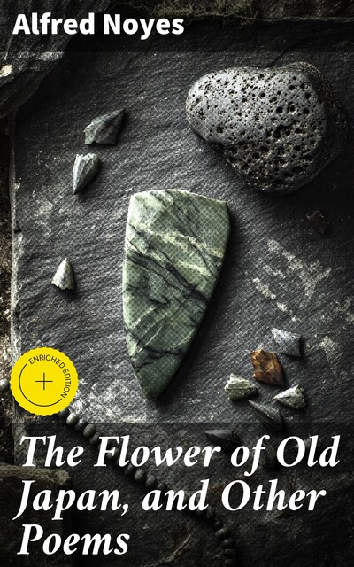 The Flower of Old Japan, and Other Poems, Alfred Noyes