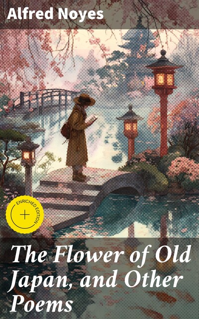 The Flower of Old Japan, and Other Poems, Alfred Noyes