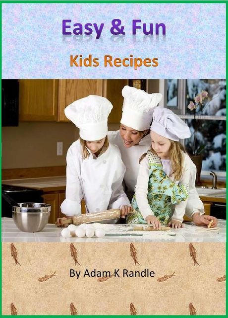 Easy & Fun: Kids Recipes, Adam Randle