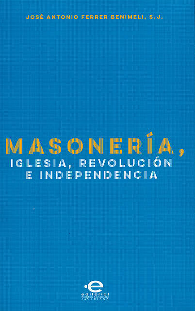 Masonería, Iglesia, Revolución e Independencia, José Antonio Ferrer Benimeli