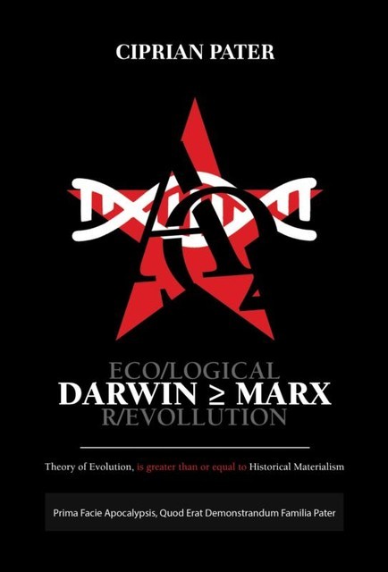 DARWIN ≥ MARX – ECO/LOGICAL R/EVOLUTION, Ciprian Pater