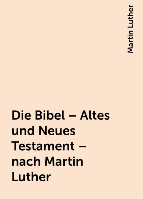 Die Bibel nach Martin Luther, Martin Luther