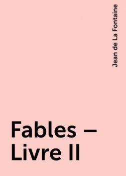 Fables – Livre II, Jean de La Fontaine