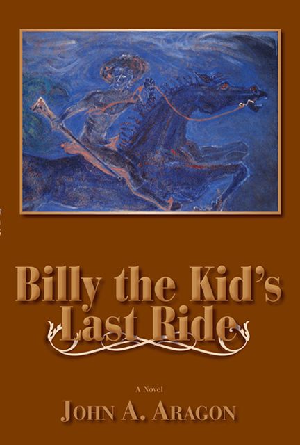 Billy the Kid's Last Ride, John A.Aragon