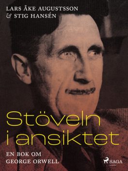 Stöveln i ansiktet, en bok om George Orwell, Stig Hansén, Lars Åke Augustsson