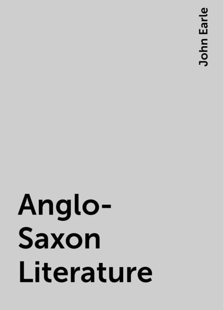Anglo-Saxon Literature, John Earle