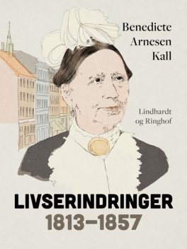 Livserindringer: 1813–1857, Benedicte Arnesen Kall