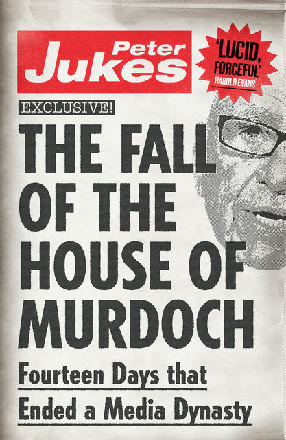 The Fall of the House of Murdoch, Peter Jukes