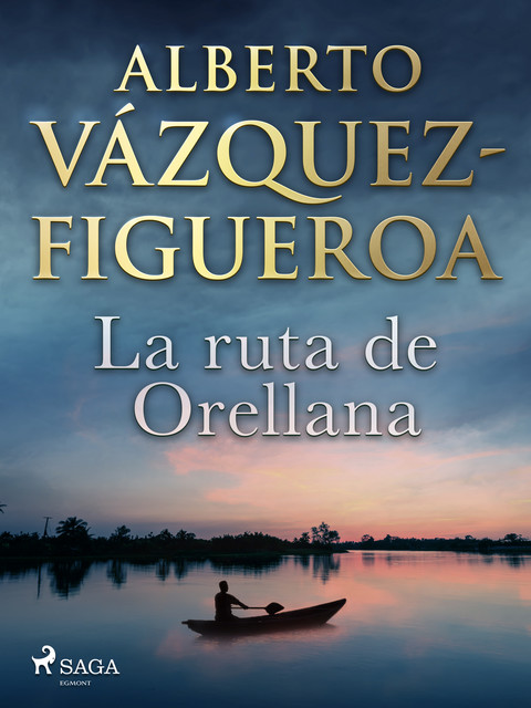 La Ruta De Orellana, Alberto Vázquez Figueroa