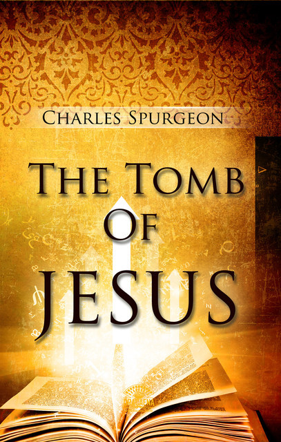 The Tomb of Jesus, Charles Spurgeon