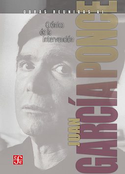 Obras reunidas, VI. Crónica de la intervención, Juan García Ponce