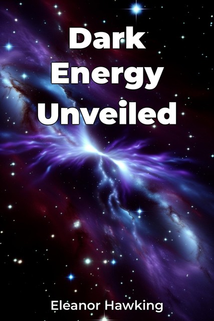 Dark Energy Unveiled, Eleanor Hawking